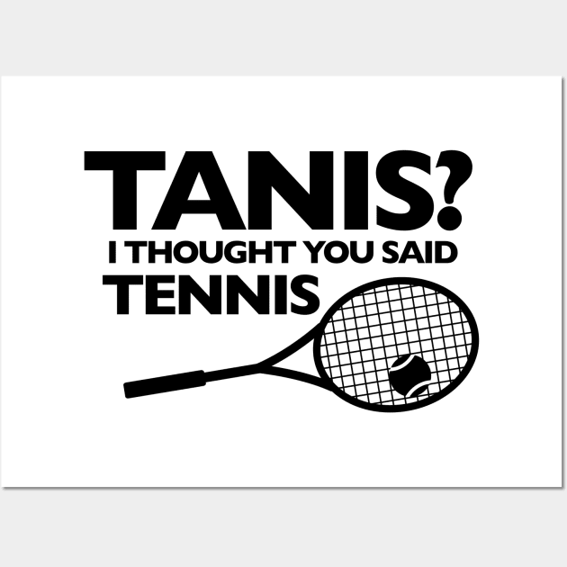 I THOUGHT YOU SAID TENNIS (black letters) Wall Art by Public Radio Alliance